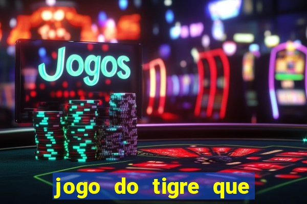 jogo do tigre que paga dinheiro de verdade